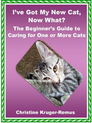 cover image of I've Got My New Cat, Now What? the Beginner's Guide to Caring for One or More Cats